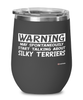 Funny Silky Terrier Wine Glass Warning May Spontaneously Start Talking About Silky Terriers 12oz Stainless Steel Black