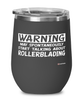 Funny Rollerblading Wine Glass Warning May Spontaneously Start Talking About Rollerblading 12oz Stainless Steel Black