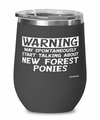 Funny New Forest Pony Wine Glass Warning May Spontaneously Start Talking About New Forest Ponies 12oz Stainless Steel Black