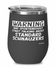 Funny Standard Schnauzer Wine Glass Warning May Spontaneously Start Talking About Standard Schnauzers 12oz Stainless Steel Black