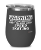 Funny Skating Wine Glass Warning May Spontaneously Start Talking About Speed Skating 12oz Stainless Steel Black