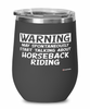 Funny Horseback riding Wine Glass Warning May Spontaneously Start Talking About Horseback Riding 12oz Stainless Steel Black