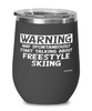 Funny Freestyle Skiing Wine Glass Warning May Spontaneously Start Talking About Freestyle Skiing 12oz Stainless Steel Black