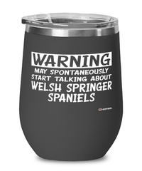 Funny Welsh Springer Spaniel Wine Glass Warning May Spontaneously Start Talking About Welsh Springer Spaniels 12oz Stainless Steel Black