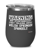 Funny Welsh Springer Spaniel Wine Glass Warning May Spontaneously Start Talking About Welsh Springer Spaniels 12oz Stainless Steel Black