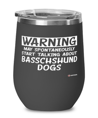 Funny Basschshund Wine Glass Warning May Spontaneously Start Talking About Basschshund Dogs 12oz Stainless Steel Black