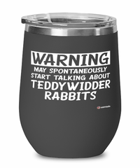 Funny Teddywidder Rabbit Wine Glass Warning May Spontaneously Start Talking About Teddywidder Rabbits 12oz Stainless Steel Black
