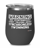 Funny Synchronized Swimming Wine Glass Warning May Spontaneously Start Talking About Synchronized Swimming 12oz Stainless Steel Black