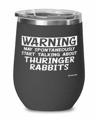 Funny Thuringer Rabbit Wine Glass Warning May Spontaneously Start Talking About Thuringer Rabbits 12oz Stainless Steel Black
