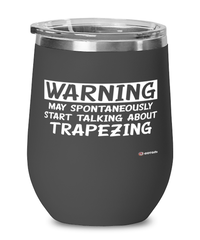 Funny Trapeze Wine Glass Warning May Spontaneously Start Talking About Trapezing 12oz Stainless Steel Black
