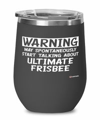 Funny Ultimate Frisbee Wine Glass Warning May Spontaneously Start Talking About Ultimate Frisbee 12oz Stainless Steel Black