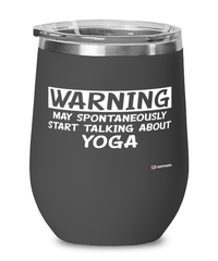 Funny Yoga Wine Glass Warning May Spontaneously Start Talking About Yoga 12oz Stainless Steel Black