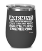 Funny Agricultural Engineer Wine Glass Warning May Spontaneously Start Talking About Agricultural Engineering 12oz Stainless Steel Black