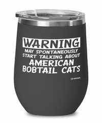 Funny American Bobtail Cat Wine Glass Warning May Spontaneously Start Talking About American Bobtail Cats 12oz Stainless Steel Black