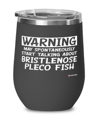 Funny Bristlenose Pleco Wine Glass Warning May Spontaneously Start Talking About Bristlenose Pleco Fish 12oz Stainless Steel Black