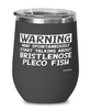 Funny Bristlenose Pleco Wine Glass Warning May Spontaneously Start Talking About Bristlenose Pleco Fish 12oz Stainless Steel Black