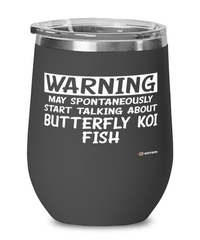 Funny Butterfly Koi Wine Glass Warning May Spontaneously Start Talking About Butterfly Koi Fish 12oz Stainless Steel Black
