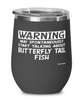 Funny Butterfly Tail Wine Glass Warning May Spontaneously Start Talking About Butterfly Tail Fish 12oz Stainless Steel Black