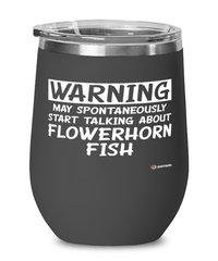 Funny Flowerhorn Wine Glass Warning May Spontaneously Start Talking About Flowerhorn Fish 12oz Stainless Steel Black