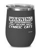 Funny Cymric Cat Wine Glass Warning May Spontaneously Start Talking About Cymric Cats 12oz Stainless Steel Black