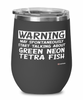 Funny Green Neon Tetra Wine Glass Warning May Spontaneously Start Talking About Green Neon Tetra Fish 12oz Stainless Steel Black