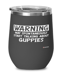 Funny Guppies Wine Glass Warning May Spontaneously Start Talking About Guppies 12oz Stainless Steel Black