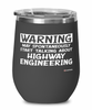 Funny Highway Engineer Wine Glass Warning May Spontaneously Start Talking About Highway Engineering 12oz Stainless Steel Black