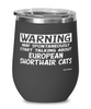 Funny European Shorthair Cat Wine Glass Warning May Spontaneously Start Talking About European Shorthair Cats 12oz Stainless Steel Black