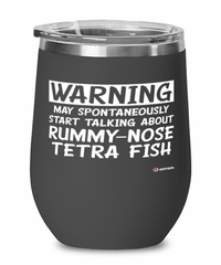 Funny Rummy-Nose Tetra Wine Glass Warning May Spontaneously Start Talking About Rummy-Nose Tetra Fish 12oz Stainless Steel Black