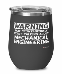 Funny Mechanical Engineer Wine Glass Warning May Spontaneously Start Talking About Mechanical Engineering 12oz Stainless Steel Black