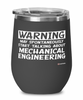 Funny Mechanical Engineer Wine Glass Warning May Spontaneously Start Talking About Mechanical Engineering 12oz Stainless Steel Black