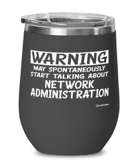 Funny Network Administrator Wine Glass Warning May Spontaneously Start Talking About Network Administration 12oz Stainless Steel Black