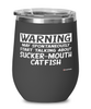 Funny Sucker-Mouth Catfish Wine Glass Warning May Spontaneously Start Talking About Sucker-Mouth Catfish 12oz Stainless Steel Black