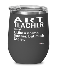 Funny Art Teacher Wine Glass Like A Normal Teacher But Much Cooler 12oz Stainless Steel Black
