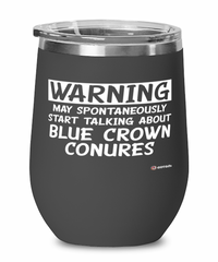 Funny Blue Crown Conure Wine Glass Warning May Spontaneously Start Talking About Blue Crown Conures 12oz Stainless Steel Black