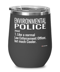 Funny Environmental Police Wine Glass Like A Normal Law Enforcement Officer But Much Cooler 12oz Stainless Steel Black