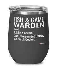 Funny Fish & Game Warden Wine Glass Like A Normal Law Enforcement Officer But Much Cooler 12oz Stainless Steel Black