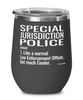 Funny Special Jurisdiction Police Wine Glass Like A Normal Law Enforcement Officer But Much Cooler 12oz Stainless Steel Black