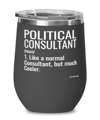 Funny Political Consultant Wine Glass Like A Normal Consultant But Much Cooler 12oz Stainless Steel Black