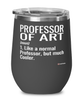 Funny Professor of Art Wine Glass Like A Normal Professor But Much Cooler 12oz Stainless Steel Black