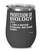 Funny Professor of Biology Wine Glass Like A Normal Professor But Much Cooler 12oz Stainless Steel Black