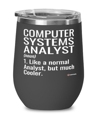 Funny Computer Systems Analyst Wine Glass Like A Normal Analyst But Much Cooler 12oz Stainless Steel Black