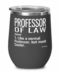 Funny Professor of Law Wine Glass Like A Normal Professor But Much Cooler 12oz Stainless Steel Black