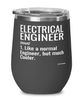 Funny Electrical Engineer Wine Glass Like A Normal Engineer But Much Cooler 12oz Stainless Steel Black