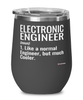 Funny Electronic Engineer Wine Glass Like A Normal Engineer But Much Cooler 12oz Stainless Steel Black