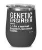 Funny Genetic Engineer Wine Glass Like A Normal Engineer But Much Cooler 12oz Stainless Steel Black