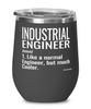 Funny Industrial Engineer Wine Glass Like A Normal Engineer But Much Cooler 12oz Stainless Steel Black