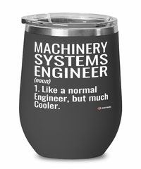 Funny Machinery Systems Engineer Wine Glass Like A Normal Engineer But Much Cooler 12oz Stainless Steel Black