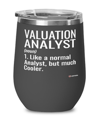 Funny Valuation Analyst Wine Glass Like A Normal Analyst But Much Cooler 12oz Stainless Steel Black