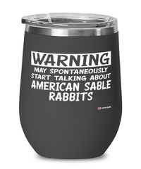 Funny American Sable Rabbit Wine Glass Warning May Spontaneously Start Talking About American Sable Rabbits 12oz Stainless Steel Black